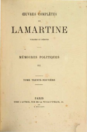 Œuvres complètes de Lamartine : publiées et inédites, 39. Mémoires politiques ; 3