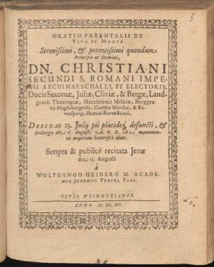 Oratio Parentalis De Vita Et Morte Serenissimi, & potentissimi quondam Principis ac Domini, Dn. Christiani Secundi S. Romani Imperii Archimarschalli et Electoris, Ducis Saxoniae ...