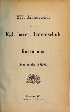 Jahresbericht über die Königl.-Bayerische Lateinschule in Rosenheim. 1891/92 = 14
