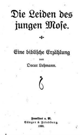 Die Leiden des jungen Mose : eine biblische Erzählung / von Oscar Lehmann