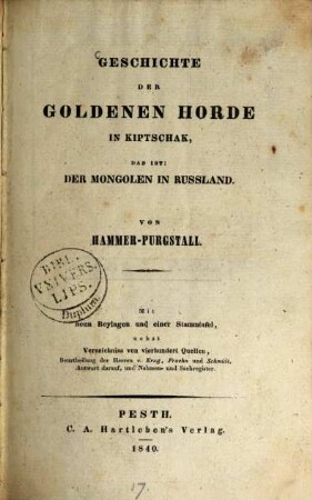 Geschichte der Goldenen Horde in Kiptschak das ist: der Mongolen in Russland : Mit 9 Beylagen und 1 Stammtafel nebst Verzeichnis von 400 Quellen, Beurtheilung der Herren v. Krug, Fraehn und Schmidt, Antwort darauf, und Nahmen- und Sachregister