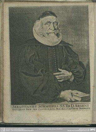 Sebastianus Schmidius, SS. Th. D. Argent. Universit. Prof. Sen. Conventus Eccl. Praeses, & Cap. Thom. Praepositus