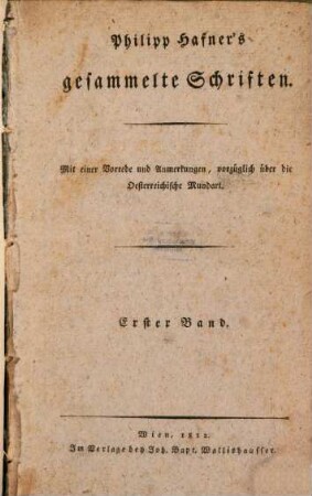 Gesammelte Schriften : Mit einer Vorrede und Anmerkungen, vorzüglich über die Oesterreichische Mundart. 1 (1812)