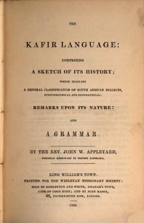 The Kafir Language: comprising a sketch of its history, which includes a general classification of South African dialects, ethnographical and geographical, remarks upon its nature and a grammar
