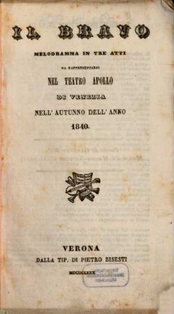 Il bravo : melodramma in tre atti ; da rappresentarsi nel Teatro Apollo di Venezia nell'autunno dell'anno 1840