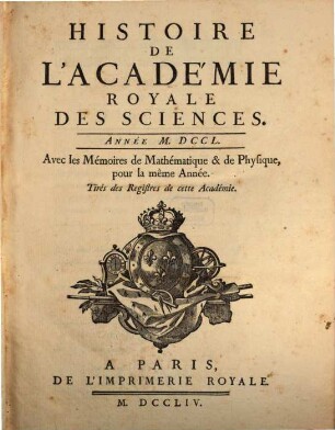 Histoire de l'Académie Royale des Sciences : avec les mémoires de mathématique et de physique pour la même année ; tirés des registres de cette Académie, 1750 (1754)