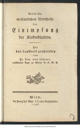 Ueber die wesentlichen Vortheile der Einimpfung der Kinderblattern : Für das Landvolk geschrieben