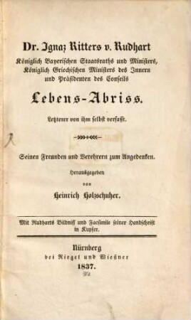 Dr. Ignaz Ritters v. Rudhart, Königlich Bayerischen Staatsraths und Minsters ... Lebens-Abriß : letzterer von ihm selbst verfasst