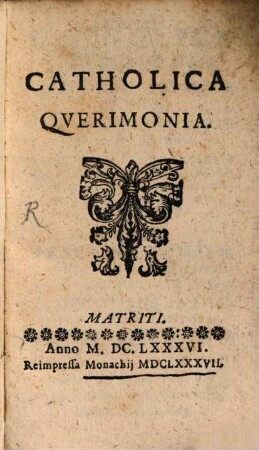 Catholica Querimonia : Matriti. Anno M.DC.LXXXVI.