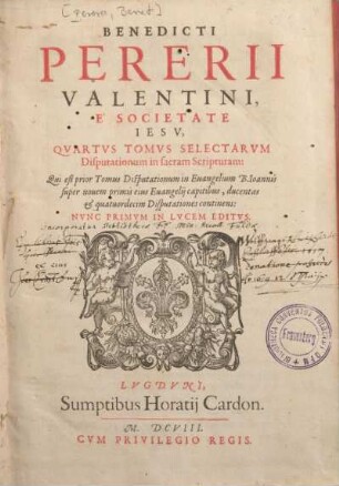 4: Qui est prior Tomus Disputationum in Euangelium B. Ioannis super nouem primis eius Euangelij capitibus, ducentas & quatuordecim Disputationes continens
