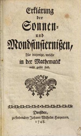 Erklärung der Sonnen- und Mondfinsternißen : Für diejenigen, welche in der Mathematik nicht geübt sind