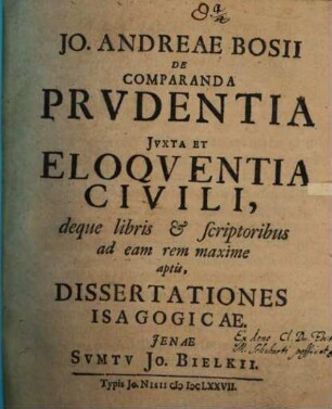 Io. Andreae Bosii De Comparanda Prudentia Iuxta Et Eloquentia Civili, deque libris & scriptoribus ad eam rem maxime aptis, Dissertationes Isagogicae