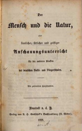 Der Mensch und die Natur, oder sinnlicher, sittlicher u. geistiger Anschauungsunterricht für die unteren Klassen der deutschen Volks. u. Burgerschulen : Mit zahlreichen Holzschnitten