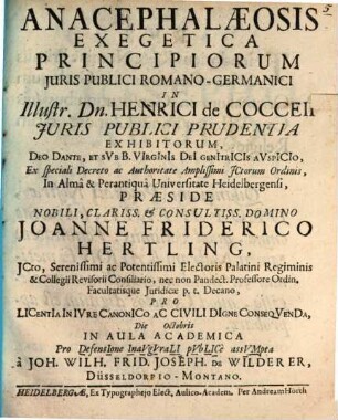 Anacephalaeosis Exegetica Principiorum Juris Publici Romano-Germanici In Illustr. Dn. Henrici de Cocceii Juris Publici Prudentia Exhibitorum