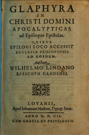 Wilhelmi Lindani Glaphyra in Christi Domini apocalypticas ad Episcopos epistolas