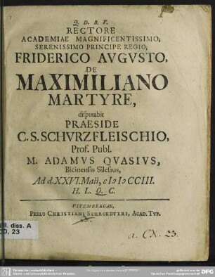 Rectore Academiae Magnificentissimo, Serenissimo Principe Regio, Friderico Augusto, De Maximiliano Martyre