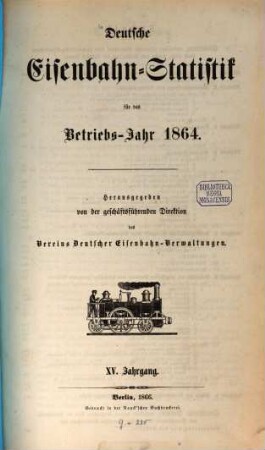 Deutsche Eisenbahn-Statistik : für d. Betriebs-Jahr .... 1864 (1866) = Jg. 15