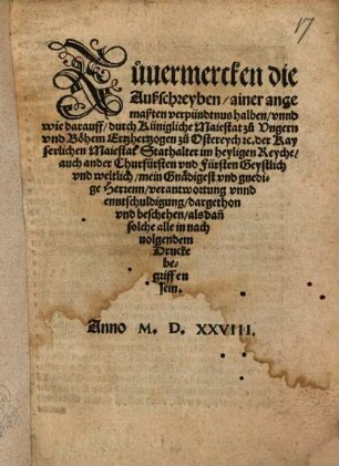 Zuuermercken die Außschreyben, ainer angemaßten verpündtnus halben, vnnd wie darauff, durch Künigliche Maiestat zu Vngern vnd Böhem Ertzhertzogen zu Ostereych [et]c. der Kayserlichen Maiestat Stathalter im heyligen Reyche, auch ander Churfürsten vnd Fürsten Geystlich vnd weltlich, mein Gnädigest vnd gnedige Herrenn, verantwortung vnnd enntschuldigung : dargethon vnd beschehen, als dan[n] solche alle in nachuolgendem Drucke begriffen sein