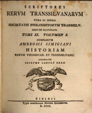 Ambrosii Simigiani Notarii Comitat. Szolnok Interior. Historia Rervm Vngaricar. Et Transsilvanic : Ab Anno MCCCCXC. Vsqve MDCVI. Qvatvor Libris Comprehensa Nvnc Primvm Typis Edita Adnotationibvsqve Illvstrata. Liber I., Complexvm Ambrosii Simigiani Historiam Rervm Vngaricar. Et Transsilvanic.