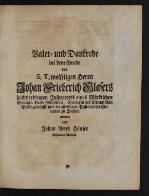 Valet- und Dankrede bei dem Grabe des S.T. wolseligen Herrn Johan Friederich Glasers ...