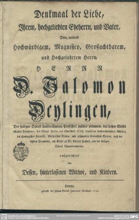 Denkmaal der Liebe, Ihrem, hochgeliebten Eheherrn, und Vater, Dem weiland Hochwürdigem, ... Herrn D. Salomon Deylingen, ... aufgerichtet von Dessen, hinterlassenen Wittwe, und Kindern
