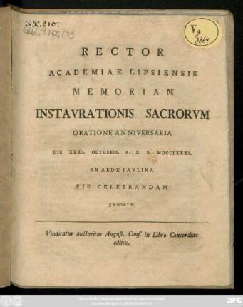 Rector Academiae Lipsiensis Memoriam Instavrationis Sacrorvm Oratione Anniversaria Die XXXI. Octobris. A. R. S. MDCCLXXXI. In Aede Pavlina Pie Celebrandam Indicit : Vindicatur auctoritas August. Conf. in Libro Concordiae editae