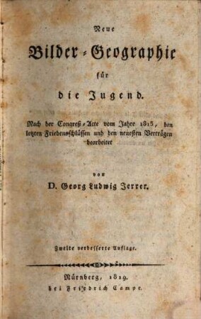 Neue Bilder-Geographie für die Jugend : nach der Congreß-Acte vom Jahre 1815, den letzten Friedensschlüssen und den neuesten Verträgen bearbeitet