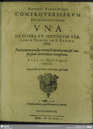 Davidis Parei Silesii Controversiarvm Evcharisticarvm Vna De Litera Et Sententia Verborvm Domini In S. Evcharistia : Juxta normam sacrarum scripturarum, & consensum Orthodoxae vetustatis Libris Qvinqve explicata