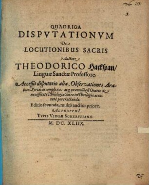 Quadriga disputationum de locutionibus sacris : accessit disputatio alia, Observationes Arabico-Syriacas complexa: atque praemissa est Oratio de necessitate philologiae sacrae in theologia accurate pertractanda