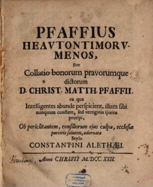 Pfaffius heautontimorumenos, sive collatio bonorum pravorumque dictorum D. Chr. M. Pfaffii, ... stylo Constantini Alethaei