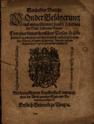 Warhaffter Bericht, Von der Belägerung vnd mit gestürmter hand Eroberung der Stadt Pilsen inn Behem : Mit beygefügtem Kupfferstuck, inn welchem der Abriß gemelter Stadt vnd Belägerung zu sehen, [et]c.