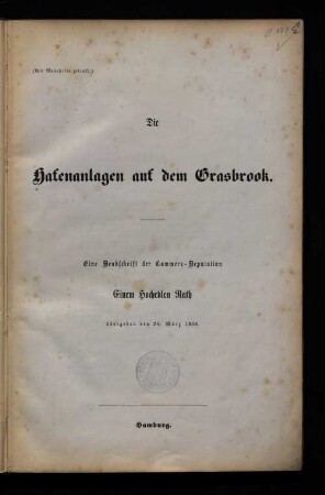 Die Hafenanlagen auf dem Grasbrook : eine Denkschrift der Commerz-Deputation ; Einem Hochedlen Rath übergeben den 26. März 1858