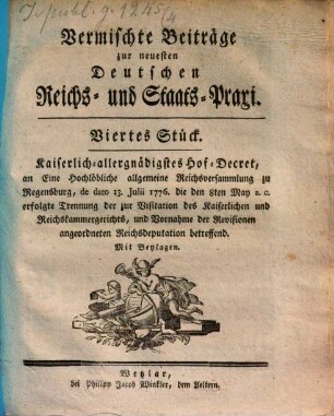 Vermischte Beiträge zur neuesten deutschen Reichs- und Staats-Praxi, 4. 1776
