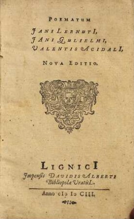 Poematum Jani Lernuti, Jani Gulielmi, Valentis Acidali, Nova Editio
