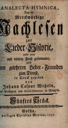 Johann Caspar Wetzels Analecta Hymnica, Das ist: Merckwürdige Nachlesen zur Lieder-Historie. [Erster Band] Fünftes Stück