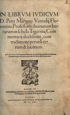 In Librvm Ivdicvm D. Petri Martyris Vermilij Florentini, Professoris diuinarum literarum in schola Tigurina, Commentarij doctissimi : cum tractatione perutili rerum & locorum ; Accesserunt praeterea Indices duo locupletiß. ...