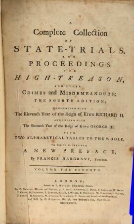 A Complete Collection Of State-Trials And Proceedings For High-Treason And Other Crimes and Misdemeanours : Commencing With The Eleventh Year of the Reign of King Richard II. And Ending With The Sixteenth Year of the Reign of King George III. ; With Two Alphabetical Tables To The Whole. 7