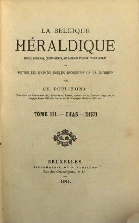 La Belgique héraldique : recueil historique, chronologique, généalogique et biographique complet de toutes les maisons nobles reconnues de la Belgique, 3