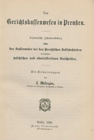 Das Gerichtskassenwesen in Preussen : systematische Zusammenstellung aller das Kassenwesen bei den Preußischen Justizbehörden betreffenden gesetzlichen und administrativen Vorschriften ; mit Erläuterungen