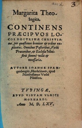 Margarita Theologica : Continens Praecipvos Locos doctrinae Christianae, per quaestiones breuiter & ordine explicatos ...