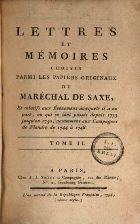 Lettres Et Mémoires Choisis Parmi Les Papiers Originaux Du Maréchal De Saxe : Et relatifs aux Événemens auxquels il a eu part, ou qui se sont passés depuis 1733 jusqu'en 1750, notamment aux Campagnes de Flandre de 1744 à 1748. 2