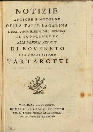 Notizie antiche e moderne della Valle Lagarina e degli uomini illustri della medesima : in supplemento alle memorie antiche di Rovereto del Tartarotti
