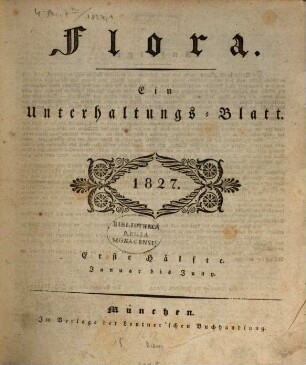 Flora : ein Unterhaltungs-Blatt. 1827, Hälfte 1 = Jan. - Juny