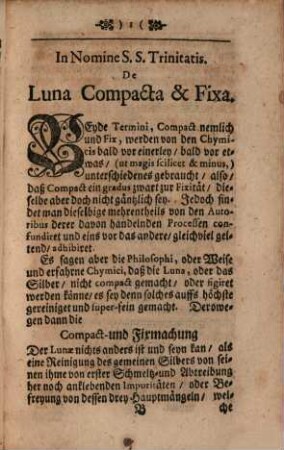 Einfältiger iedoch deutlicher, und verhoffentlich Nützlicher Unterricht von der Luna Compacta Et Fixa : bestehende In einem kurtzen General-Bericht von derselben Und dann in einer Collection Von Hundert Special-Processen davon. In welchen man die vielerley Meynungen und Arten von deren Zubereitung zu vernehmen und zu erlernen haben wird