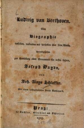Ludwig van Beethoven : eine Biographie desselben, verbunden mit Urtheilen über seine Werke ; herausgegeben zur Erwirkung eines Monuments für dessen Lehrer Joseph Haydn