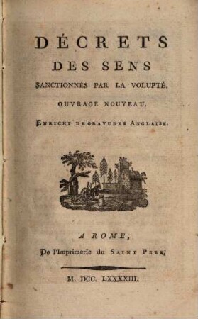 Décrets des sens sanctionnés par la volupté : Ouvrage nouveau ; Enrichi de gravures Anglaise[s]