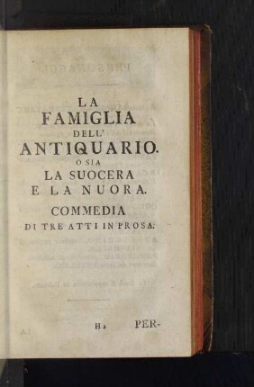La Famiglia dell' Antiquario. O sia la Suocera e la Nuora. Commedia die tre Atti in Prosa.
