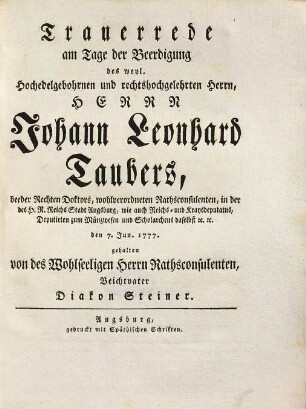 Trauerrede am Tage der Beerdigung des weyl. Hochedelgebohrnen und rechtshochgelehrten Herrn, Herrn Johann Leonhard Taubers, beeder Rechten Doktors ...