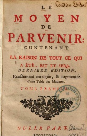 Le moyen de parvenir : contenant la raison de tout ce qui a été, est et sera. 1