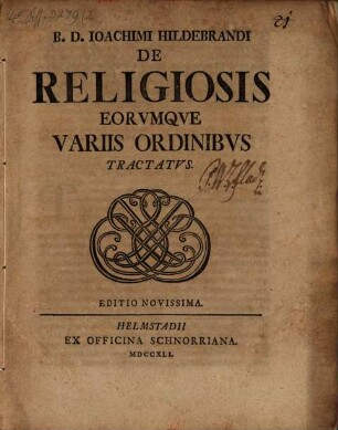 B. D. Ioachimi Hildebrandi De Religiosis Eorvmqve Variis Ordinibvs Tractatvs
